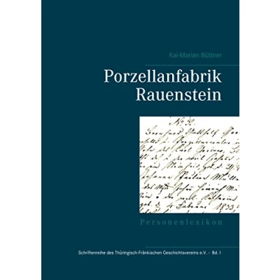 Abbildung von Porzellanfabrik Rauenstein: Personenlexikon (Schriftenreihe des Thüringisch Fränkischen Geschichtsvereins e.V., Band 1)