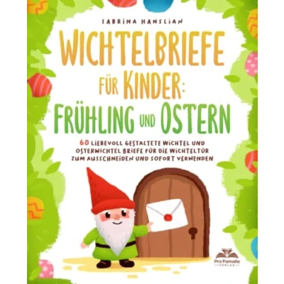 Abbildung von Wichtelbriefe für Kinder: Frühling und Ostern 60 liebevoll gestaltete Wichtel Osterwichtel Briefe die Wichteltür zum Ausschneiden sofort Verwenden