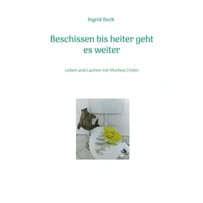 Abbildung von Beschissen bis heiter geht es weiter: Leben und Lachen mit Morbus Crohn