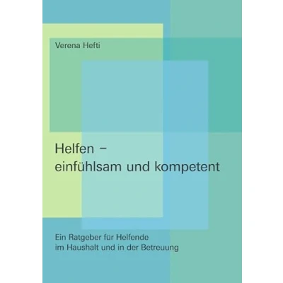 Abbildung von Helfen einfühlsam und kompetent: Ein Ratgeber für Helfende im Haushalt in der Betreuung