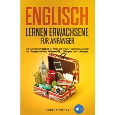Abbildung von Englisch Lernen Erwachsene für Anfänger: Die wichtigsten Vokabeln Alltag und Urlaub. Anfänger mit Kurzgeschichten, Grammatik, Übungen Lösungen.
