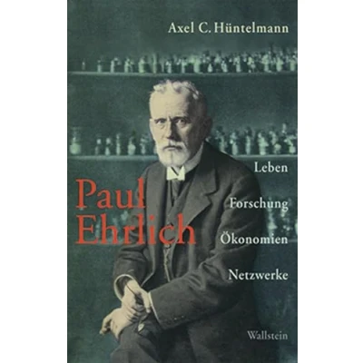 Abbildung von Paul Ehrlich: Leben, Forschung, Ökonomien, Netzwerke
