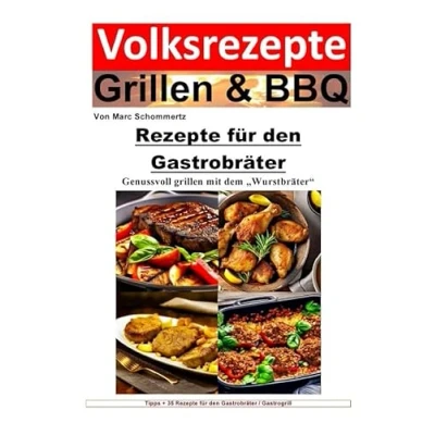 Abbildung von Volksrezepte Grillen &amp; BBQ / und Rezepte für den Gastrobräter: 35 Gastrobräter Gastrogrill zum nachgrillen genießen