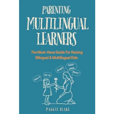 Abbildung von Parenting Multilingual Learners: The Must Have Guide for Raising Bilingual &amp; Kids — Everything You Need to Know Language Learning, ... Superstars Global Families)