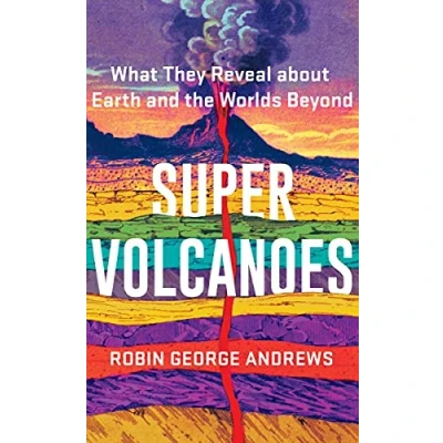 Abbildung von Super Volcanoes What They Reveal about Earth and the Worlds Beyond