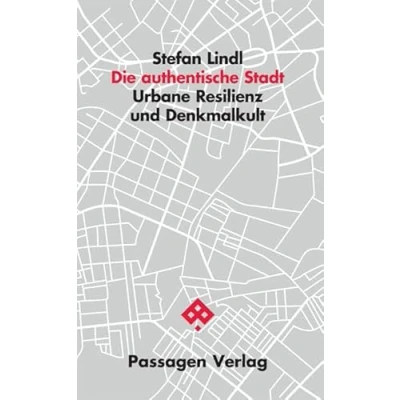 Abbildung von Die authentische Stadt: Urbane Resilienz und Denkmalkult (Passagen Architektur)