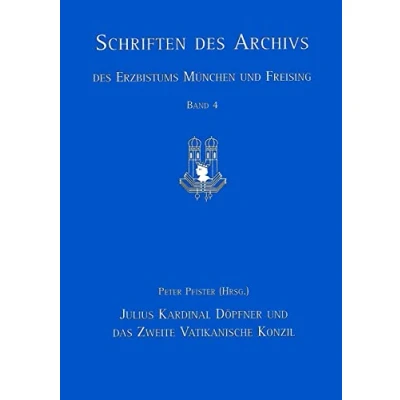 Abbildung von Julius Kardinal Döpfner und das Zweite Vatikanische Konzil: Vorträge des wissenschaftlichen Kolloquiums anläßlich der Öffnung ... Erzbistums München Freising, Band 4)