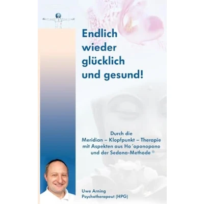Abbildung von Endlich wieder glücklich und gesund: Durch die Meridian Klopfpunkt Therapie mit Aspekten aus Ho&#039;oponpono der Sedona Methode