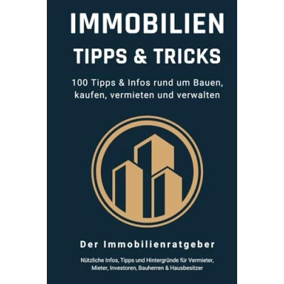 Abbildung von Immobilien Tipps &amp; Tricks 100 Infos rund um Bauen, kaufen, vermieten und verwalten: Das große Buch für Vermieter, Mieter, Investoren, Bauherren Hausbesitzer