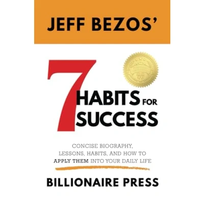 Abbildung von Jeff Bezos&#039; 7 Habits For Success by Billionaire Press: The Concise Biography, Lessons, Habits, and How to Apply Them Into Your Daily Life