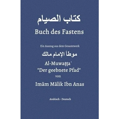 Abbildung von Muwatta Imām Mālik / Buch des Fastens: Ein Auszug aus dem Gesamtwerk Al &quot;Der geebnete Pfad&quot; von Ibn Anas
