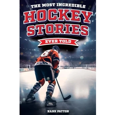 Abbildung von the Most Incredible Hockey Stories Ever Told: Inspirational and Legendary Tales from Greatest Players Games of All Time