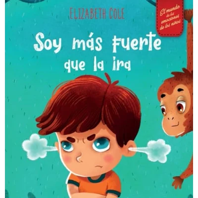 Abbildung von Soy más fuerte que la ira: Libro ilustrado acerca del manejo de ira y cómo lidiar con las emociones los niños (El mundo ... (Spanish Edition) (World of Kids Emotions)