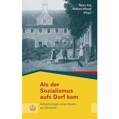 Abbildung von Als der Sozialismus aufs Dorf kam: Aufzeichnungen eines Bauern aus Birmenitz (Buchreihe des Sächsischen Landesbeauftragten zur Aufarbeitung SED Diktatur)