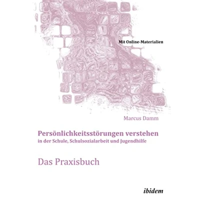 Abbildung von Persönlichkeitsstörungen verstehen in der Schule, Schulsozialarbeit und Jugendhilfe. Das Praxisbuch: Mit Online Materialien (Schemapädagogik kompakt)