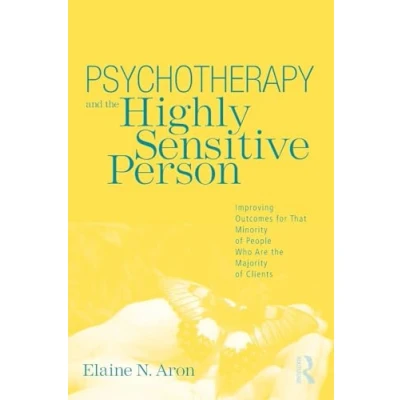 Abbildung von Psychotherapy and the Highly Sensitive Person: Improving Outcomes for That Minority of People Who Are Majority Clients