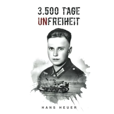 Abbildung von 3.500 Tage Unfreiheit: Zweiter Weltkrieg Tagebuch und Autobiografie des Soldaten Hans Heuer aus Afrika, von der Ostfront Gefangenschaft (Deutsche Biografien)