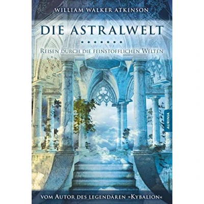 Abbildung von die Astralwelt: Reise durch feinstofflichen Welten: Reisen Welten