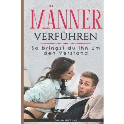 Abbildung von Männer verführen: So bringst du ihn um den Verstand