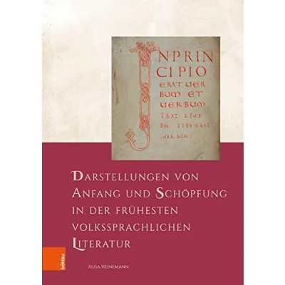 Abbildung von Darstellungen von Anfang und Schöpfung in der frühesten volkssprachlichen Literatur: Dissertationsschrift (Forschungen zu Kunst, Geschichte Literatur des Mittelalters)
