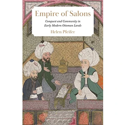 Abbildung von Empire of Salons: Conquest and Community in Early Modern Ottoman Lands