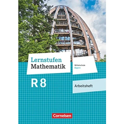 Abbildung von Lernstufen Mathematik Mittelschule Bayern 2017 8. Jahrgangsstufe: Arbeitsheft mit eingelegten Lösungen Für R Klassen