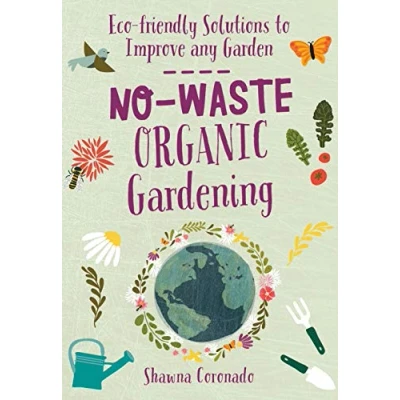 Abbildung von No Waste Organic Gardening: Eco friendly Solutions to Improve any Garden (No Gardening)