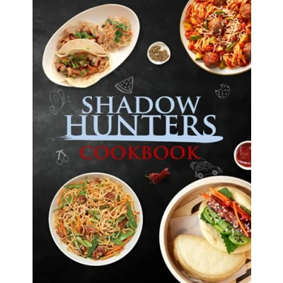 Abbildung von Shadowhunters Cookbook: Simple Recipes To Enjoy Together Easy Learn The Basics