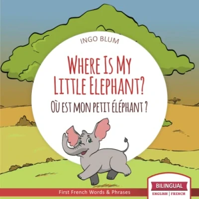 Abbildung von Where Is My Little Elephant? Où est mon petit éléphant?: Bilingual English French Picture Book for Children Ages 2 6 (Where Is.? est.?, Band 3)