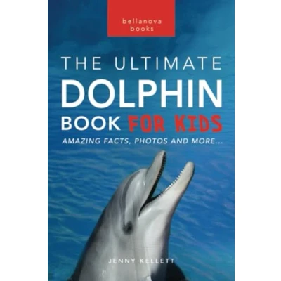 Abbildung von Dolphins The Ultimate Dolphin Book for Kids: 100+ Amazing Facts, Photos, Quiz + More (Animal Books Kids, Band 25)