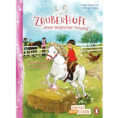 Abbildung von Penguin JUNIOR Einfach selbst lesen: Zauberhufe Unser magischer Ponyhof Pony Turnier mit Hindernissen: lesen ab 7 Jahren (Die Reihe, Band 4)