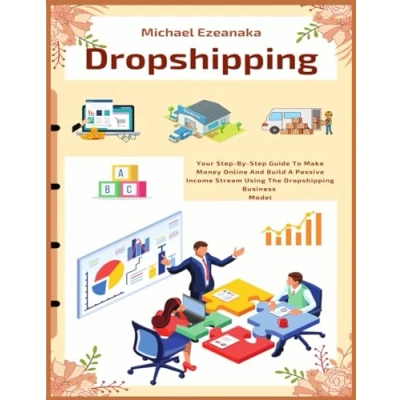 Abbildung von Dropshipping: Your Step By Guide To Make Money Online And Build A Passive Income Stream Using The Dropshipping Business Model (Business &amp; Money, Band 4)