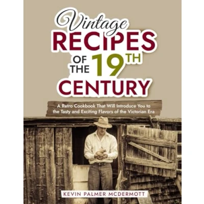Abbildung von Vintage Recipes of the 19th Century: A Retro Cookbook That Will Introduce You to Tasty and Exciting Flavors Victorian Era (Vintage Cookbooks)