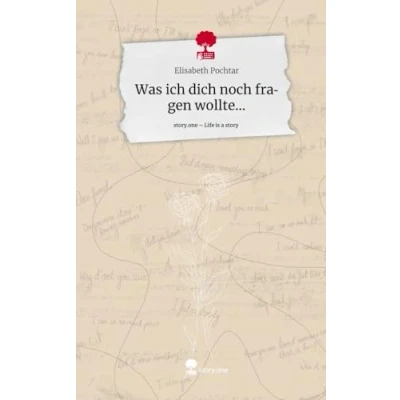 Abbildung von Was ich dich noch fragen wollte.... Life is a Story story.one