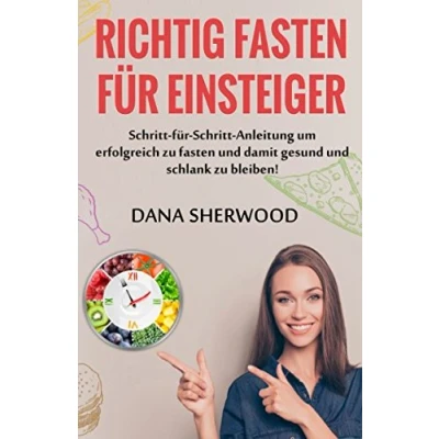 Abbildung von Richtig fasten für Einsteiger: Eine Schritt Anleitung um erfolgreich zu und damit gesund schlank bleiben!