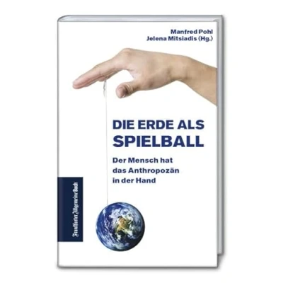 Abbildung von Die Erde als Spielball: der Mensch hat das Anthropozän in Hand