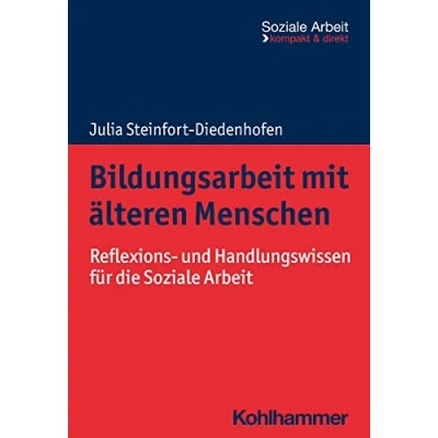 Abbildung von Bildungsarbeit mit älteren Menschen: Reflexions und Handlungswissen für die Soziale Arbeit (Soziale kompakt &amp; direkt)