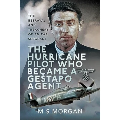 Abbildung von The Hurricane Pilot Who Became a Gestapo Agent: Betrayal and Treachery of an Raf Sergeant
