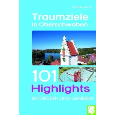 Abbildung von Traumziele in Oberschwaben: 101 Highlights entdecken und genießen (101 erleben)