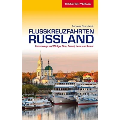 Abbildung von TRESCHER Reiseführer Flusskreuzfahrten Russland: Unterwegs auf Wolga, Don, Enisej, Lena und Amur