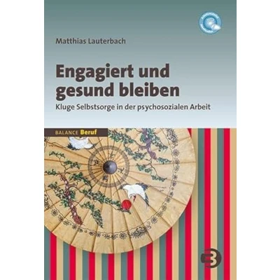 Abbildung von Engagiert und gesund bleiben: Kluge Selbstsorge in der psychosozialen Arbeit (BALANCE Beruf)
