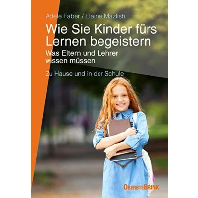 Abbildung von Wie Sie Kinder fürs Lernen begeistern: Was Eltern und Lehrer wissen müssen: müssen zu Hause in der Schule