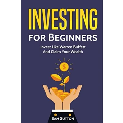 Abbildung von Investing for Beginners: Invest Like Warren Buffett And Claim Your Wealth