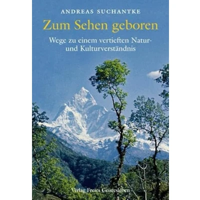 Abbildung von Zum Sehen geboren: Wege zu einem vertieften Natur und Kulturverständnis
