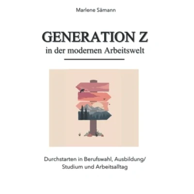 Abbildung von Generation Z in der modernen Arbeitswelt: Durchstarten Berufswahl, Ausbildung/ Studium und Arbeitsalltag