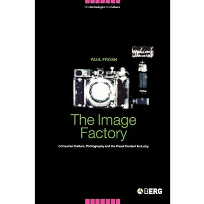 Abbildung von the Image Factory: Consumer Culture, Photography and Visual Content Industry (New Technologies/New Cultures)