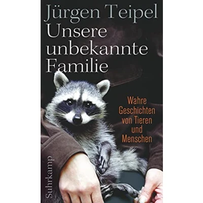 Abbildung von Unsere unbekannte Familie: Wahre Geschichten von Tieren und Menschen (suhrkamp taschenbuch)