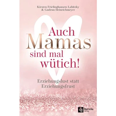 Abbildung von Auch Mamas sind mal wütich!: Erziehungslust statt Erziehungsfrust