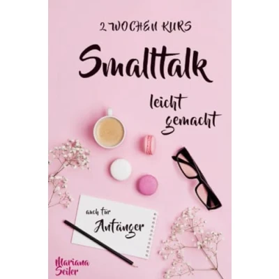 Abbildung von Smalltalk: DER 2 WOCHENKURS Smalltalk LEICHT GEMACHT! lernen in Wochen mit 15 täglichen Übungen (So können auch Schüchterne ... meistern, Leute kennenlernen, Freunde finden)