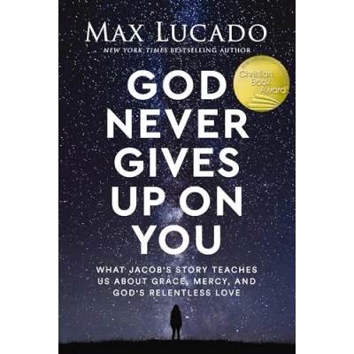 Abbildung von God Never Gives Up on You: What Jacob&#039;s Story Teaches Us About Grace, Mercy, and God&#039;s Relentless Love